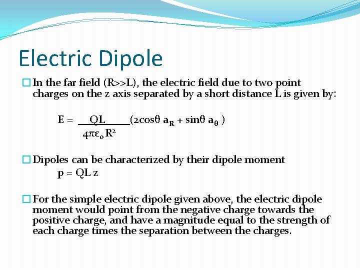 Electric Dipole �In the far field (R>>L), the electric field due to two point