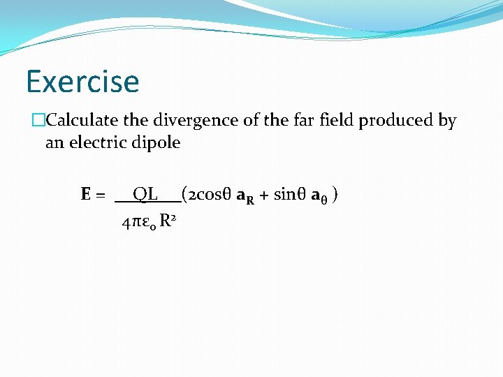Exercise �Calculate the divergence of the far field produced by an electric dipole E