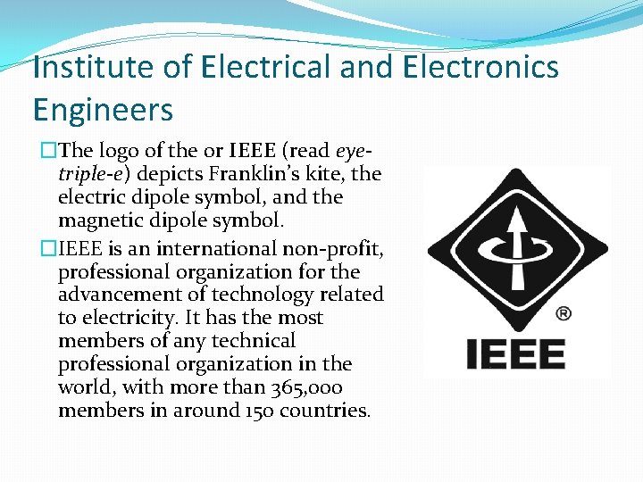 Institute of Electrical and Electronics Engineers �The logo of the or IEEE (read eyetriple-e)