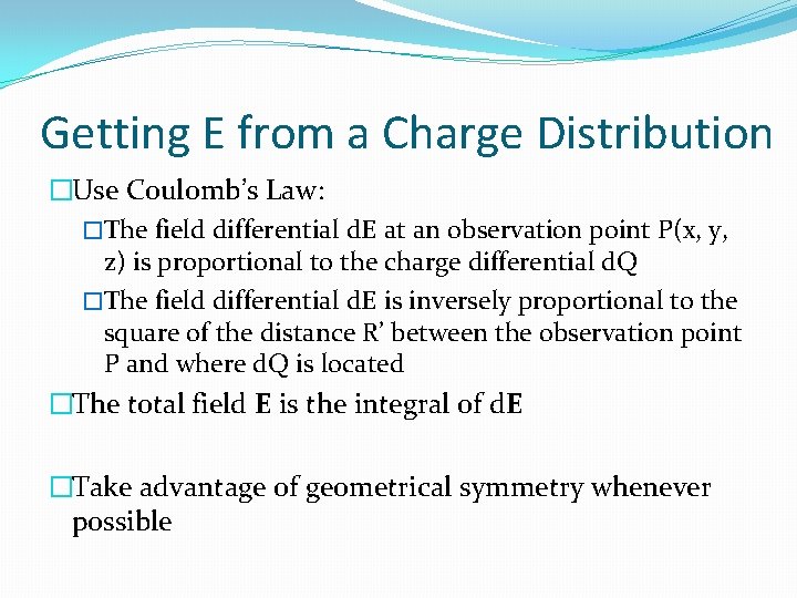 Getting E from a Charge Distribution �Use Coulomb’s Law: �The field differential d. E
