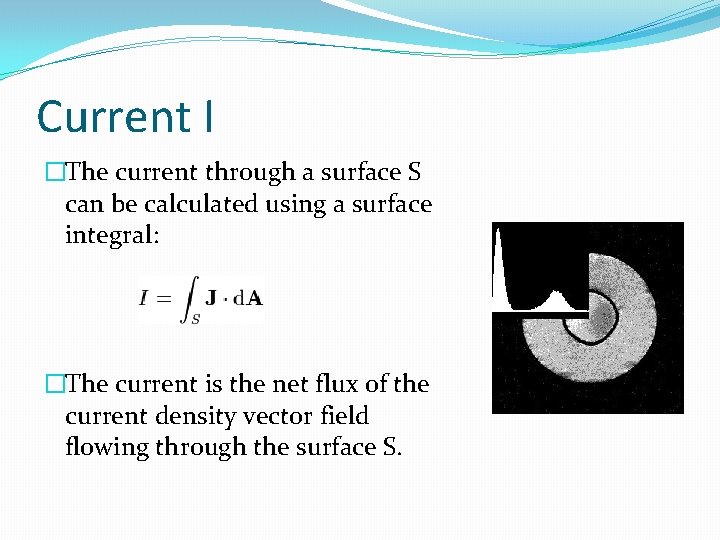 Current I �The current through a surface S can be calculated using a surface