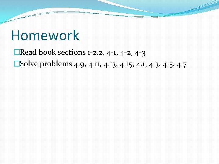 Homework �Read book sections 1 -2. 2, 4 -1, 4 -2, 4 -3 �Solve