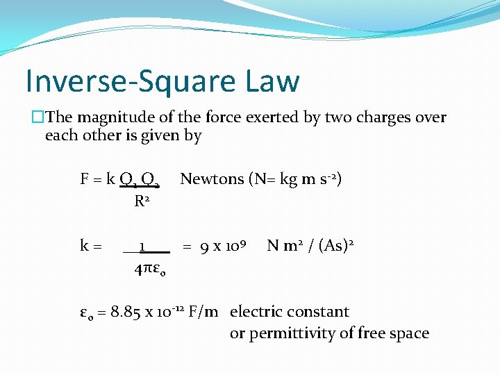 Inverse-Square Law �The magnitude of the force exerted by two charges over each other