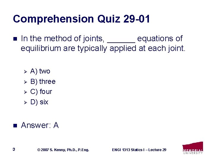 Comprehension Quiz 29 -01 n In the method of joints, ______ equations of equilibrium