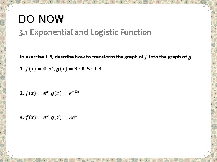 DO NOW 3. 1 Exponential and Logistic Function 