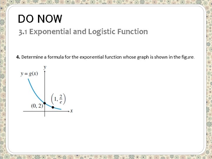 DO NOW 3. 1 Exponential and Logistic Function 