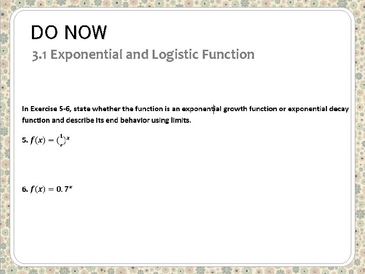 DO NOW 3. 1 Exponential and Logistic Function 