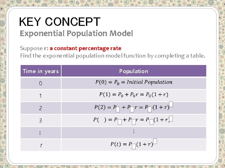 KEY CONCEPT Exponential Population Model Suppose r: a constant percentage rate Find the exponential