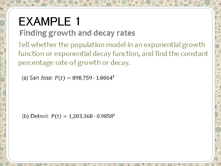 EXAMPLE 1 Finding growth and decay rates Tell whether the population model in an
