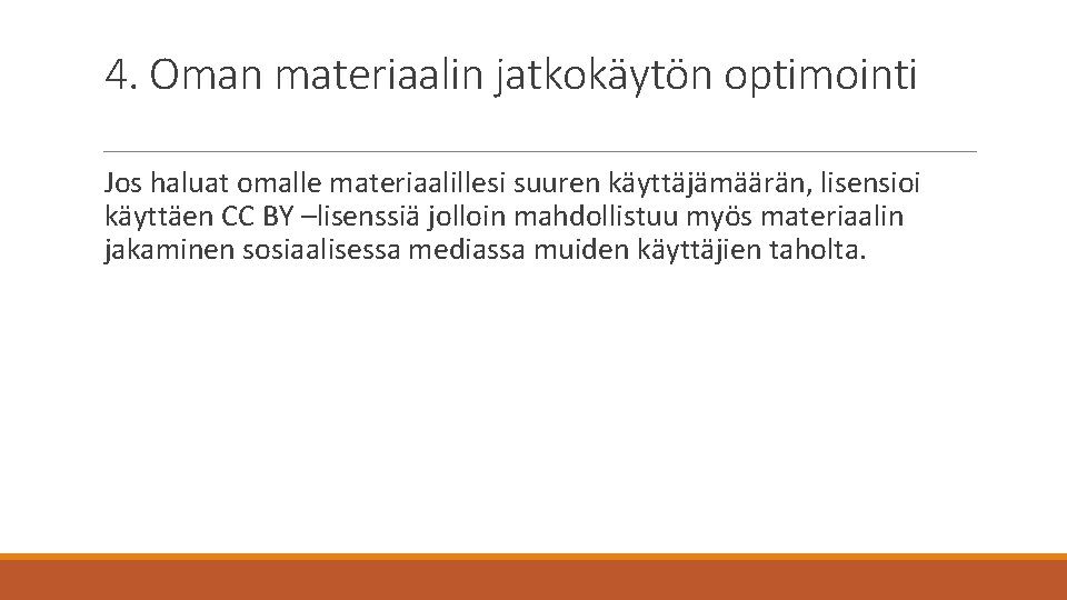 4. Oman materiaalin jatkokäytön optimointi Jos haluat omalle materiaalillesi suuren käyttäjämäärän, lisensioi käyttäen CC