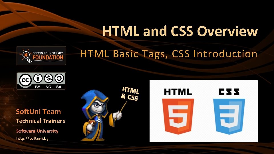 HTML and CSS Overview HTML Basic Tags, CSS Introduction HTML & CSS Soft. Uni