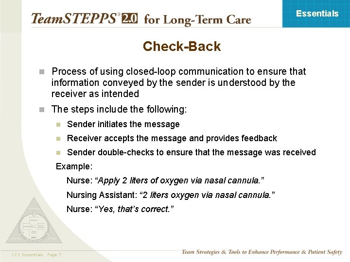 Essentials Check-Back n Process of using closed-loop communication to ensure that information conveyed by
