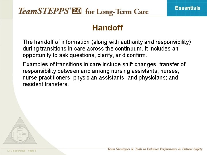 Essentials Handoff The handoff of information (along with authority and responsibility) during transitions in