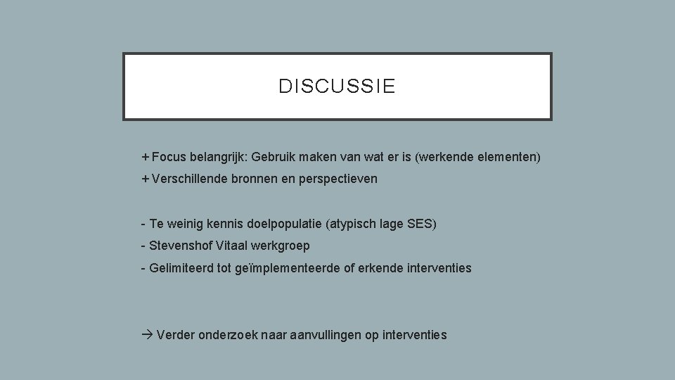 DISCUSSIE • + Focus belangrijk: Gebruik maken van wat er is (werkende elementen) •