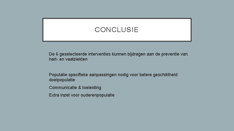 CONCLUSIE • De 6 geselecteerde interventies kunnen bijdragen aan de preventie van hart- en