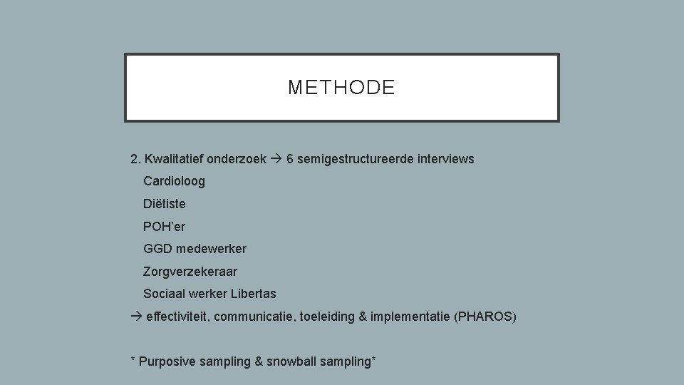 METHODE 2. Kwalitatief onderzoek 6 semigestructureerde interviews - Cardioloog - Diëtiste - POH’er -