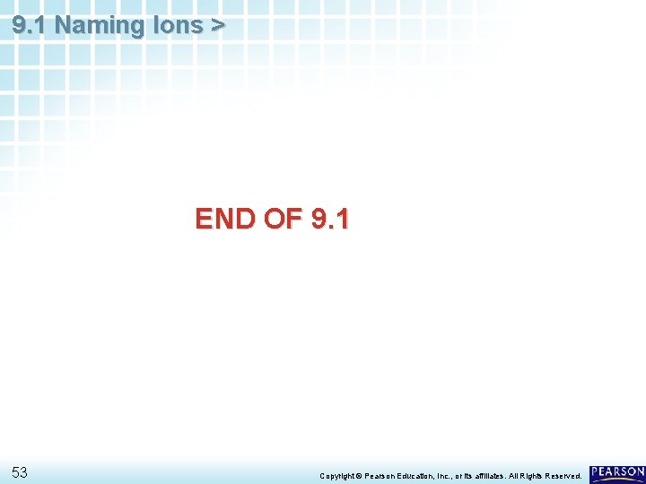 9. 1 Naming Ions > END OF 9. 1 53 Copyright © Pearson Education,