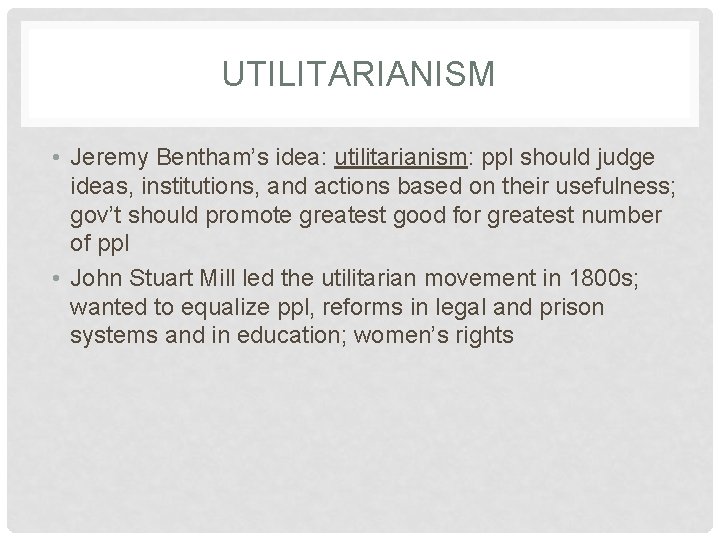 UTILITARIANISM • Jeremy Bentham’s idea: utilitarianism: ppl should judge ideas, institutions, and actions based UTILITARIANISM • Jeremy Bentham’s idea: utilitarianism: ppl should judge ideas, institutions, and actions based