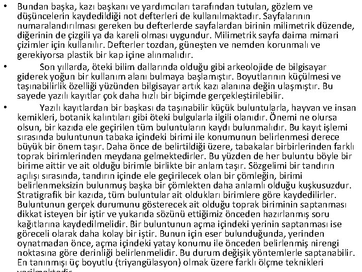  • Bundan başka, kazı başkanı ve yardımcıları tarafından tutulan, gözlem ve düşüncelerin kaydedildiği