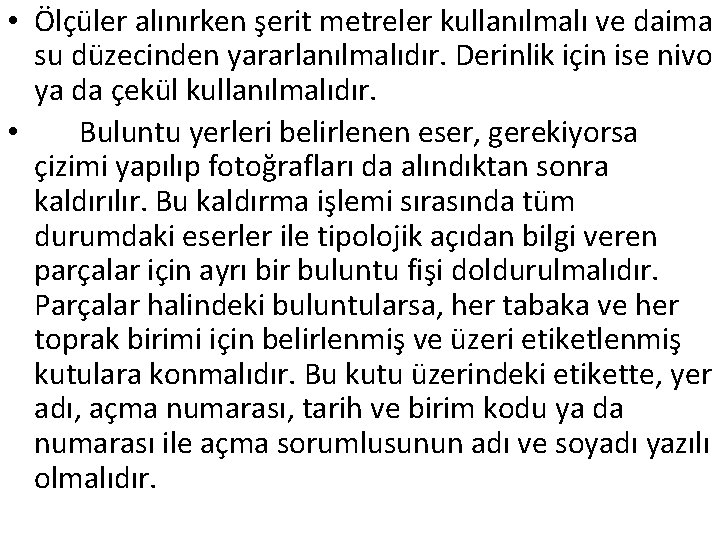  • Ölçüler alınırken şerit metreler kullanılmalı ve daima su düzecinden yararlanılmalıdır. Derinlik için