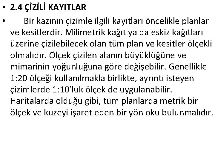  • 2. 4 ÇİZİLİ KAYITLAR • Bir kazının çizimle ilgili kayıtları öncelikle planlar