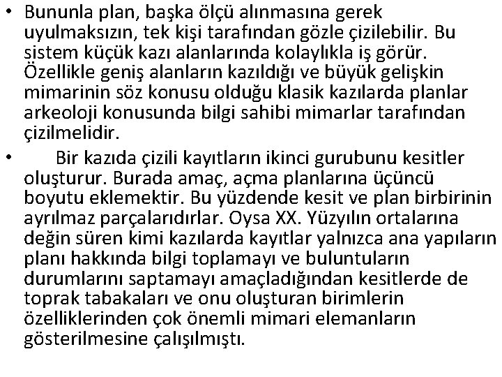  • Bununla plan, başka ölçü alınmasına gerek uyulmaksızın, tek kişi tarafından gözle çizilebilir.