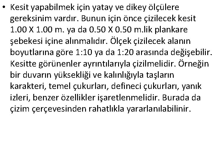  • Kesit yapabilmek için yatay ve dikey ölçülere gereksinim vardır. Bunun için önce