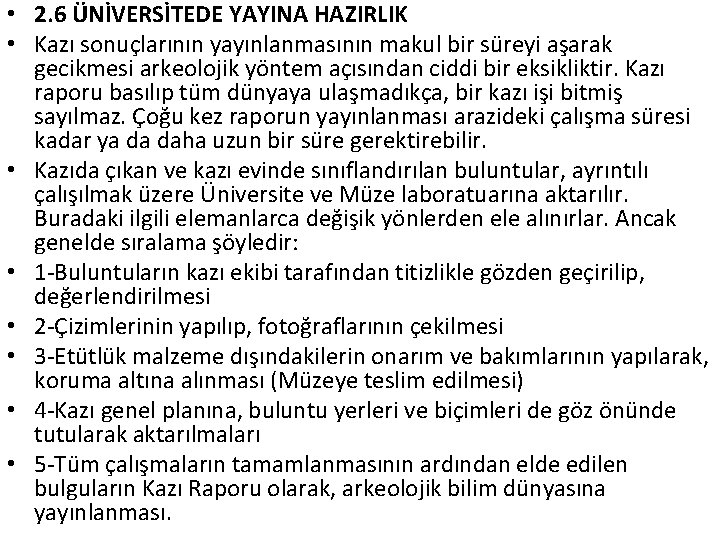  • 2. 6 ÜNİVERSİTEDE YAYINA HAZIRLIK • Kazı sonuçlarının yayınlanmasının makul bir süreyi