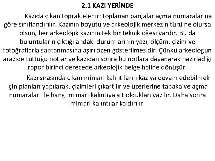 2. 1 KAZI YERİNDE Kazıda çıkan toprak elenir; toplanan parçalar açma numaralarına göre sınıflandırılır.