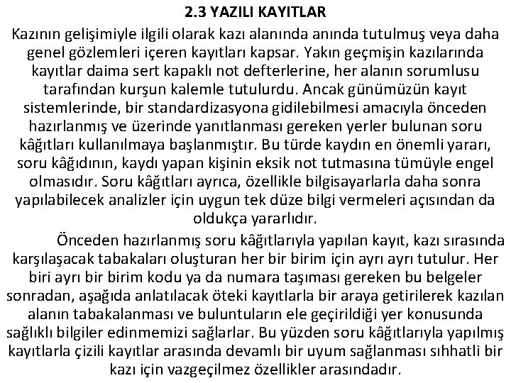 2. 3 YAZILI KAYITLAR Kazının gelişimiyle ilgili olarak kazı alanında tutulmuş veya daha genel