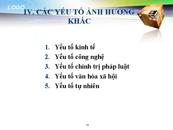 LOGO IV. CÁC YẾU TỐ ẢNH HƯỞNG KHÁC 1. 2. 3. 4. 5. Yếu