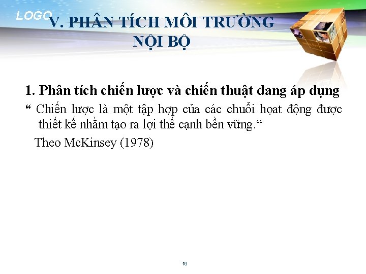 LOGO V. PH N TÍCH MÔI TRƯỜNG NỘI BỘ 1. Phân tích chiến lược