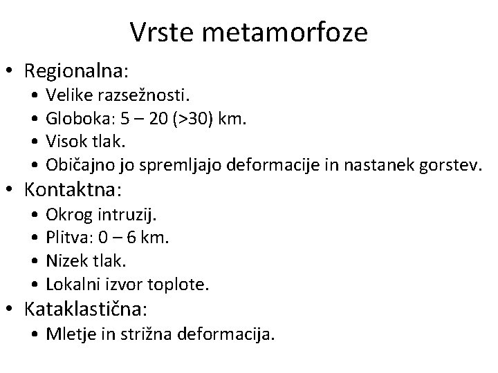 Vrste metamorfoze • Regionalna: • Velike razsežnosti. • Globoka: 5 – 20 (>30) km.