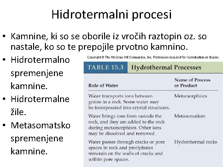 Hidrotermalni procesi • Kamnine, ki so se oborile iz vročih raztopin oz. so nastale,