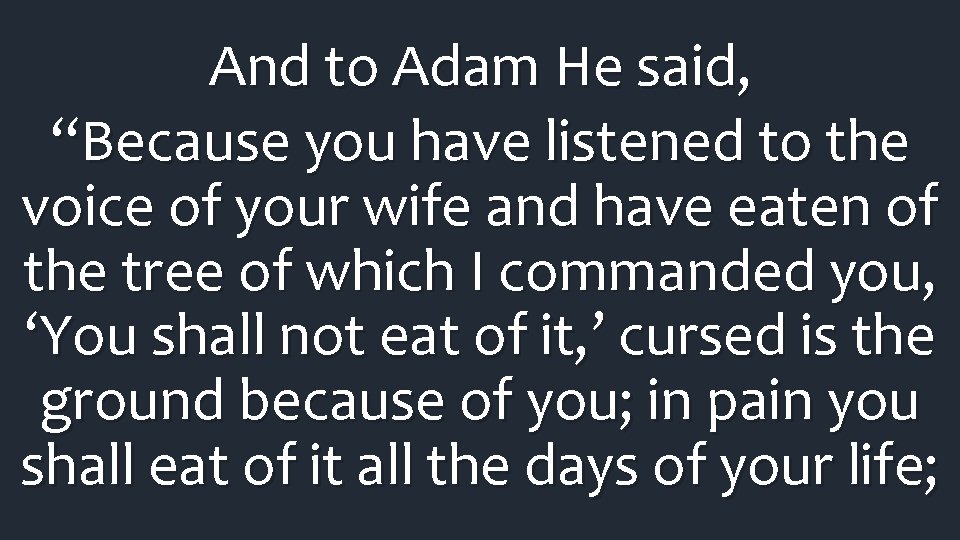 And to Adam He said, “Because you have listened to the voice of your And to Adam He said, “Because you have listened to the voice of your