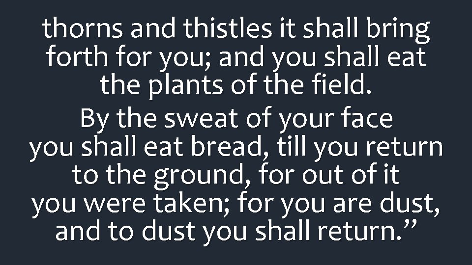 thorns and thistles it shall bring forth for you; and you shall eat the thorns and thistles it shall bring forth for you; and you shall eat the