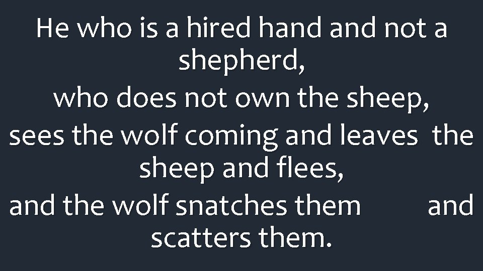 He who is a hired hand not a shepherd, who does not own the He who is a hired hand not a shepherd, who does not own the