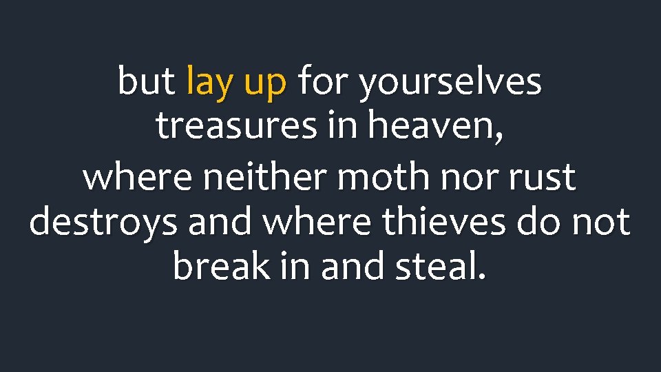 but lay up for yourselves treasures in heaven, where neither moth nor rust destroys but lay up for yourselves treasures in heaven, where neither moth nor rust destroys