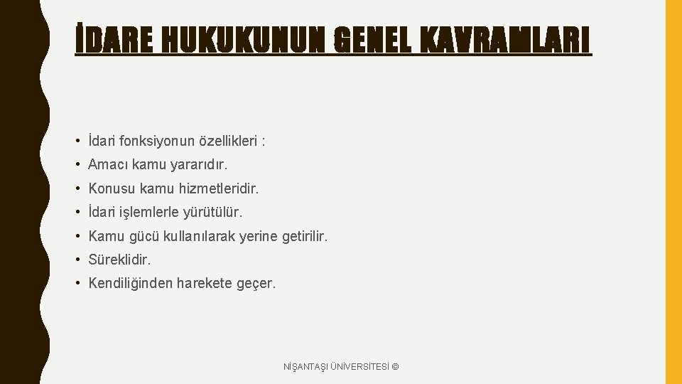 İDARE HUKUKUNUN GENEL KAVRAMLARI • İdari fonksiyonun özellikleri : • Amacı kamu yararıdır. •