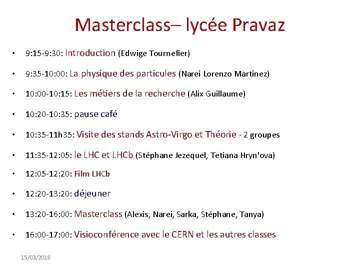 Masterclass– lycée Pravaz • 9: 15 -9: 30: Introduction (Edwige Tournefier) • 9: 35