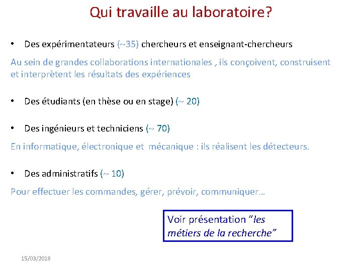 Qui travaille au laboratoire? • Des expérimentateurs ( 35) chercheurs et enseignant-chercheurs Au sein