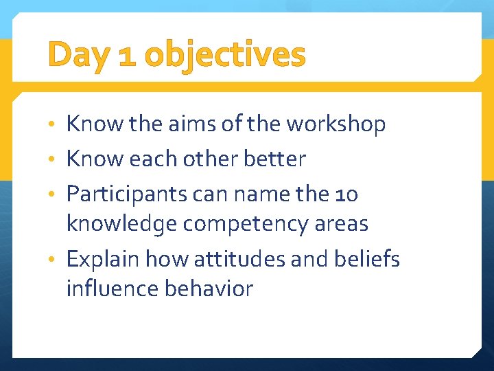 Day 1 objectives • Know the aims of the workshop • Know each other