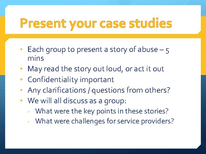 Present your case studies • Each group to present a story of abuse –