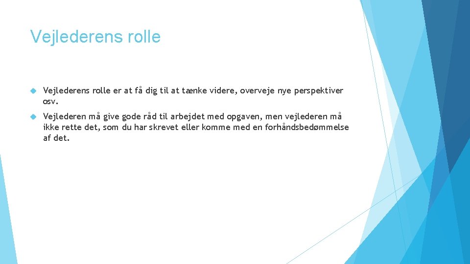 Vejlederens rolle er at få dig til at tænke videre, overveje nye perspektiver osv.