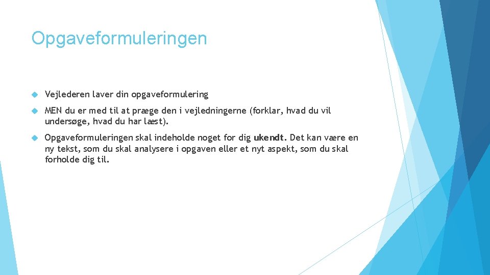 Opgaveformuleringen Vejlederen laver din opgaveformulering MEN du er med til at præge den i