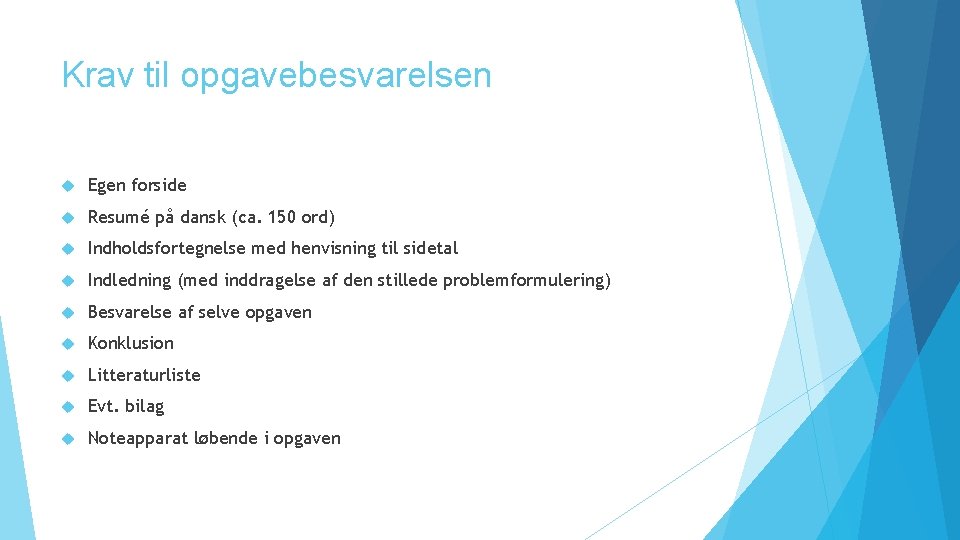 Krav til opgavebesvarelsen Egen forside Resumé på dansk (ca. 150 ord) Indholdsfortegnelse med henvisning