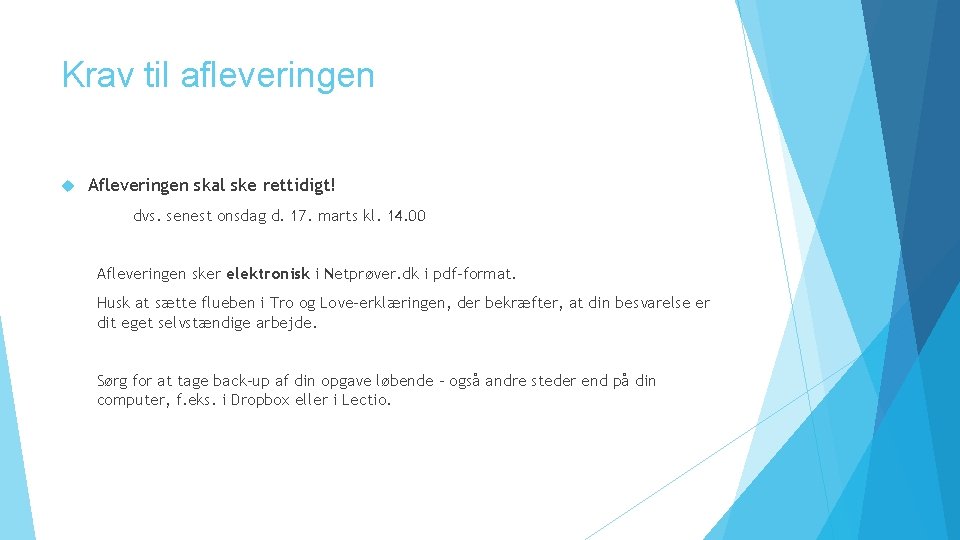 Krav til afleveringen Afleveringen skal ske rettidigt! dvs. senest onsdag d. 17. marts kl.