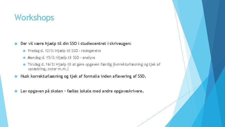 Workshops Der vil være hjælp til din SSO i studiecentret i skriveugen: Fredag d.
