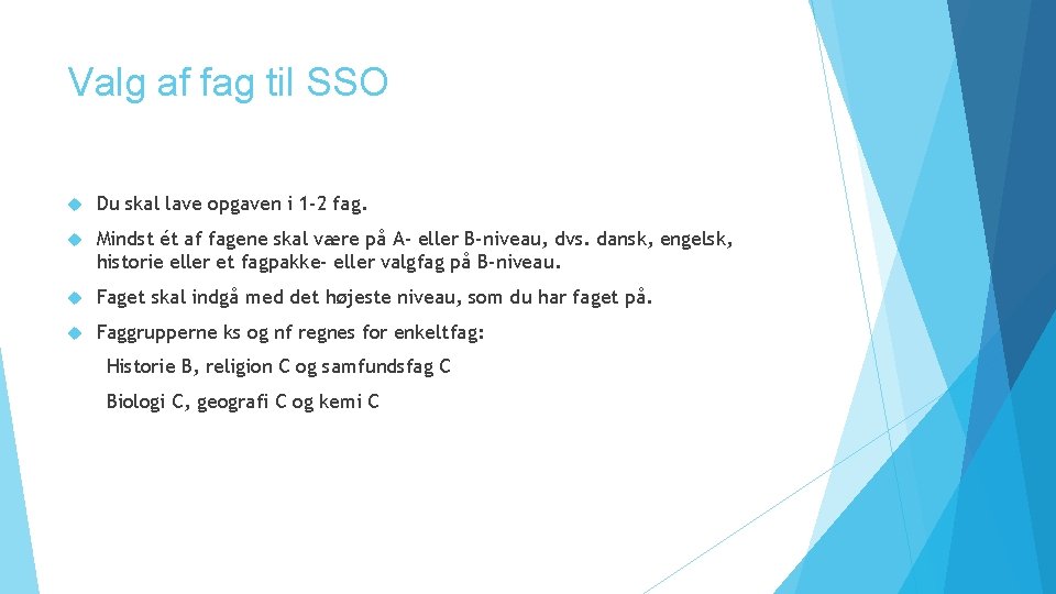 Valg af fag til SSO Du skal lave opgaven i 1 -2 fag. Mindst