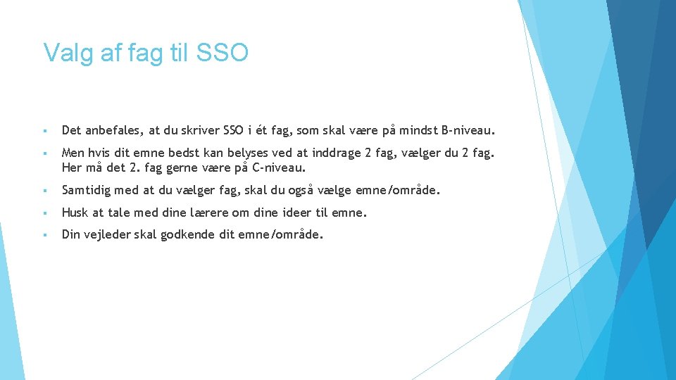 Valg af fag til SSO § Det anbefales, at du skriver SSO i ét